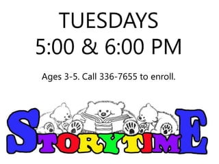 TUESDAYS
5:00 & 6:00 PM
Ages 3-5. Call 336-7655 to enroll.
 