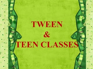 TWEEN
&
TEEN CLASSES
 
