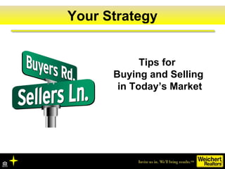 The boom….The Local MarketYour Strategy
Tips for
Buying and Selling
in Today’s Market
 