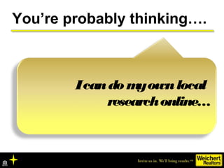 Icando myownlocal
researchonline…
You’re probably thinking….
 