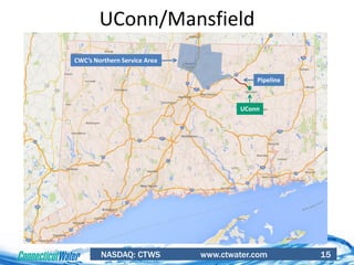 NASDAQ: CTWS www.ctwater.com 15
UConn/Mansfield
Pipeline
CWC’s Northern Service Area
UConn
 