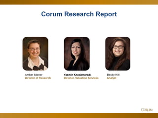 11
Corum Research Report
Becky Hill
Analyst
Yasmin Khodamoradi
Director, Valuation Services
Amber Stoner
Director of Research
 