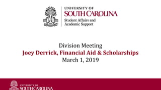 Division Meeting
Joey Derrick, Financial Aid & Scholarships
March 1, 2019
 