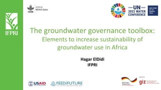 The groundwater governance toolbox:
Elements to increase sustainability of
groundwater use in Africa
Hagar ElDidi
IFPRI
 