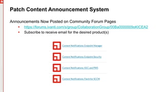 Copyright©2019Ivanti.Allrightsreserved
Patch Content Announcement System
Announcements Now Posted on Community Forum Pages
 https://forums.ivanti.com/s/group/CollaborationGroup/00Ba0000009oKICEA2
 Subscribe to receive email for the desired product(s)
 