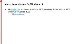 Copyright©2019Ivanti.Allrightsreserved
March Known Issues for Windows 10
 KB 4540673 – Windows 10 version 1903, Windows Server version 1903,
Windows 10 version 1909
 [32-bit Containers]
 
