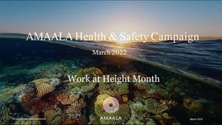Strictly PrivateandConfidential
AMAALA Health & Safety Campaign
March 2022
Work at Height Month
March 2022
 