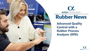Advanced Quality
Control with a
Rubber Process
Analyzer (RPA)
 