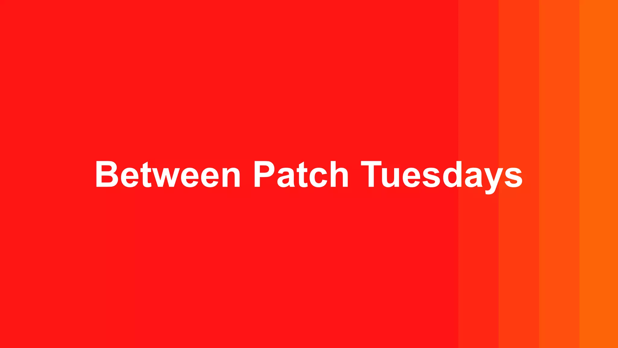Between Patch Tuesdays
 