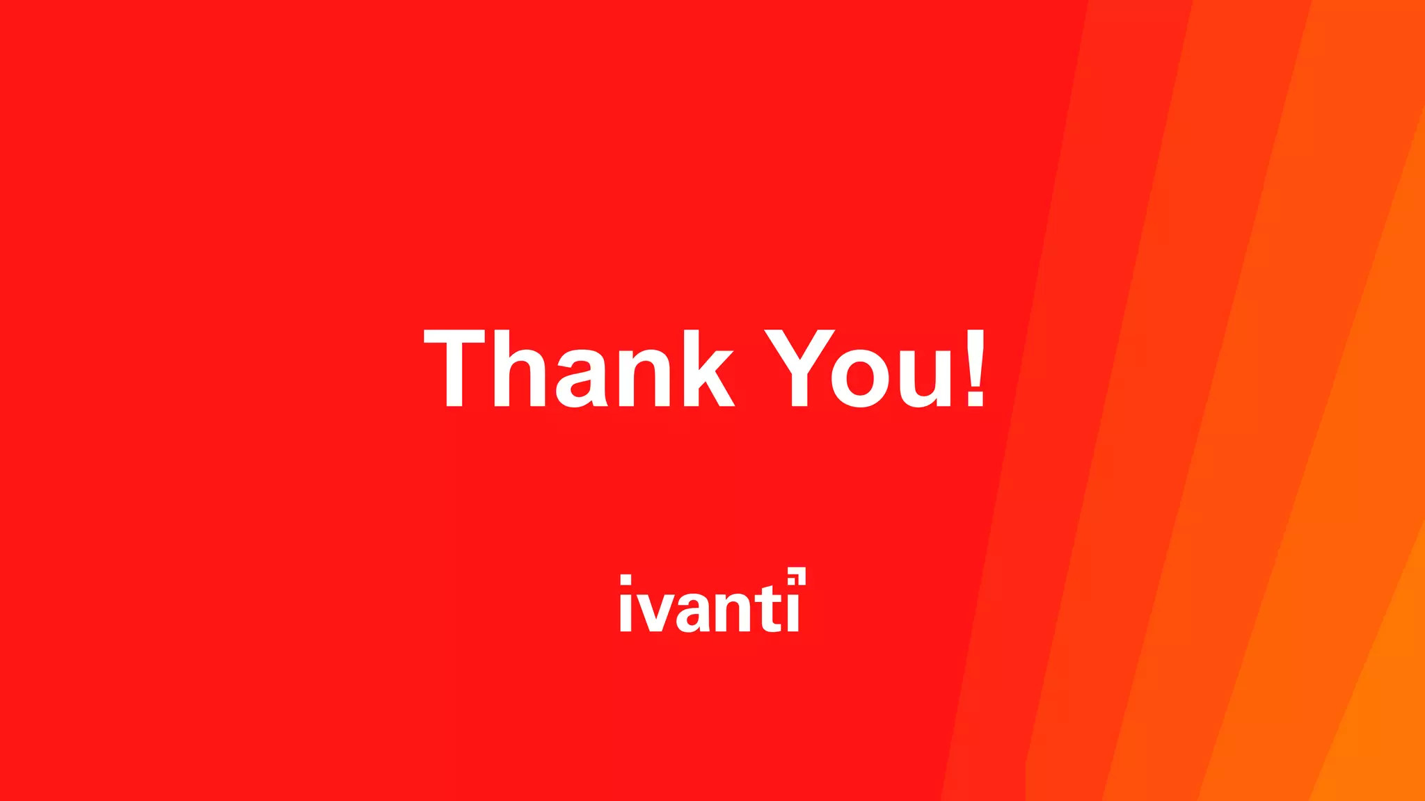 Copyright © 2023 Ivanti. All rights reserved.
Thank You!
 