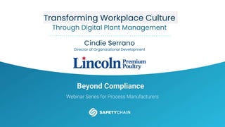 Beyond Compliance
Webinar Series for Process Manufacturers
Transforming Workplace Culture
Through Digital Plant Management
Cindie Serrano
Director of Organizational Development
 