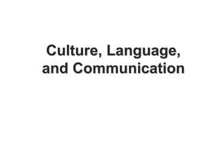 Culture, Language,
and Communication
 