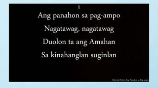 Opening Hymn: Ang Panahon sa Pag-ampo
I
Ang panahon sa pag-ampo
Nagatawag, nagatawag
Duolon ta ang Amahan
Sa kinahanglan suginlan
 