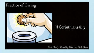 Bible Study: Worship Like the Bible Says
Practice of Giving
II Corinthians 8: 3
 