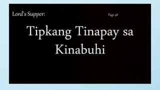 Lord’s Supper: Page 48
Tipkang Tinapay sa
Kinabuhi
 