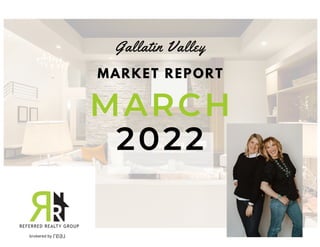 MARCH
2022
MARKET REPORT
Gallatin Valley
 