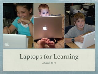 Laptops for Learning
       March 2011
 