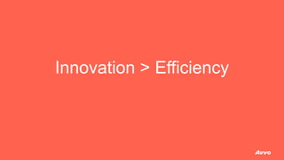 Innovation > Efficiency
 