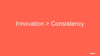 Innovation > Consistency
 