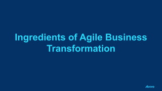 Ingredients of Agile Business
Transformation
 