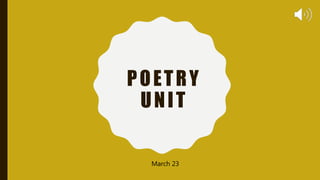 POETRY
UNIT
March 23
 