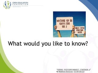 What would you like to know?
“529545_10151326514684217_175970439_n”
by Matthew Donovan, CC-BY-SA 2.0
 