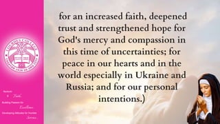 Nurturin
g Faith...
Building Passion for
Excellence..
.
Developing Attitudes for Humble
Service...
for an increased faith, deepened
trust and strengthened hope for
God's mercy and compassion in
this time of uncertainties; for
peace in our hearts and in the
world especially in Ukraine and
Russia; and for our personal
intentions.)
 