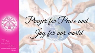 Nurturin
g Faith...
Building Passion for
Excellence..
.
Developing Attitudes for Humble
Service...
Prayer for Peace and
Joy for our world
 