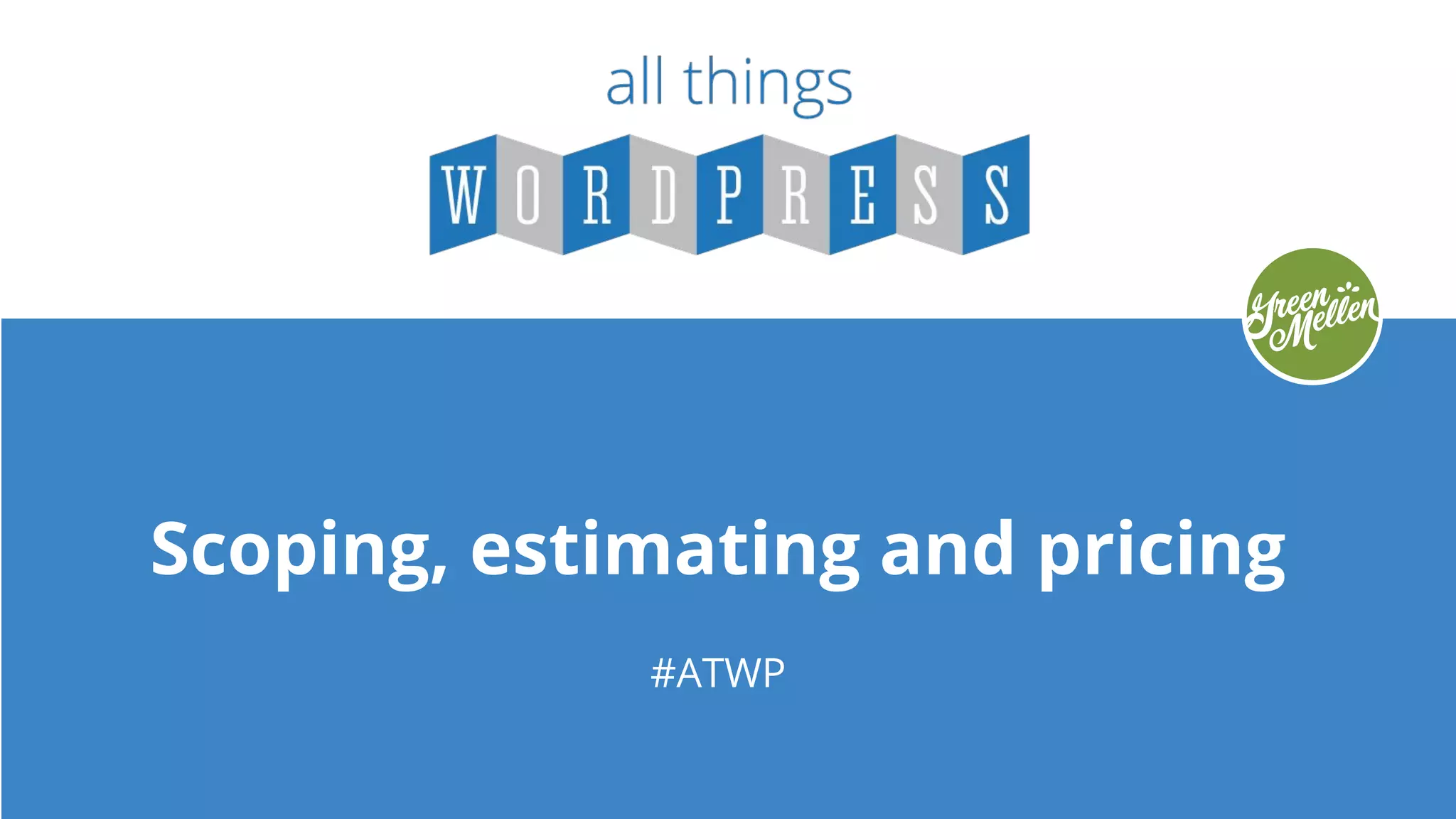 Scoping, estimating and pricing
#ATWP
 