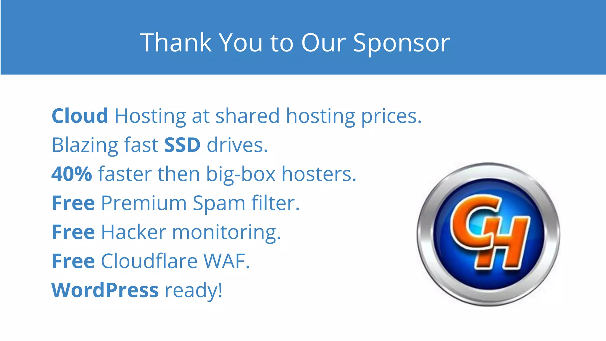 Thank You to Our Sponsor
Cloud Hosting at shared hosting prices.
Blazing fast SSD drives.
40% faster then big-box hosters.
Free Premium Spam filter.
Free Hacker monitoring.
Free Cloudflare WAF.
WordPress ready!
 