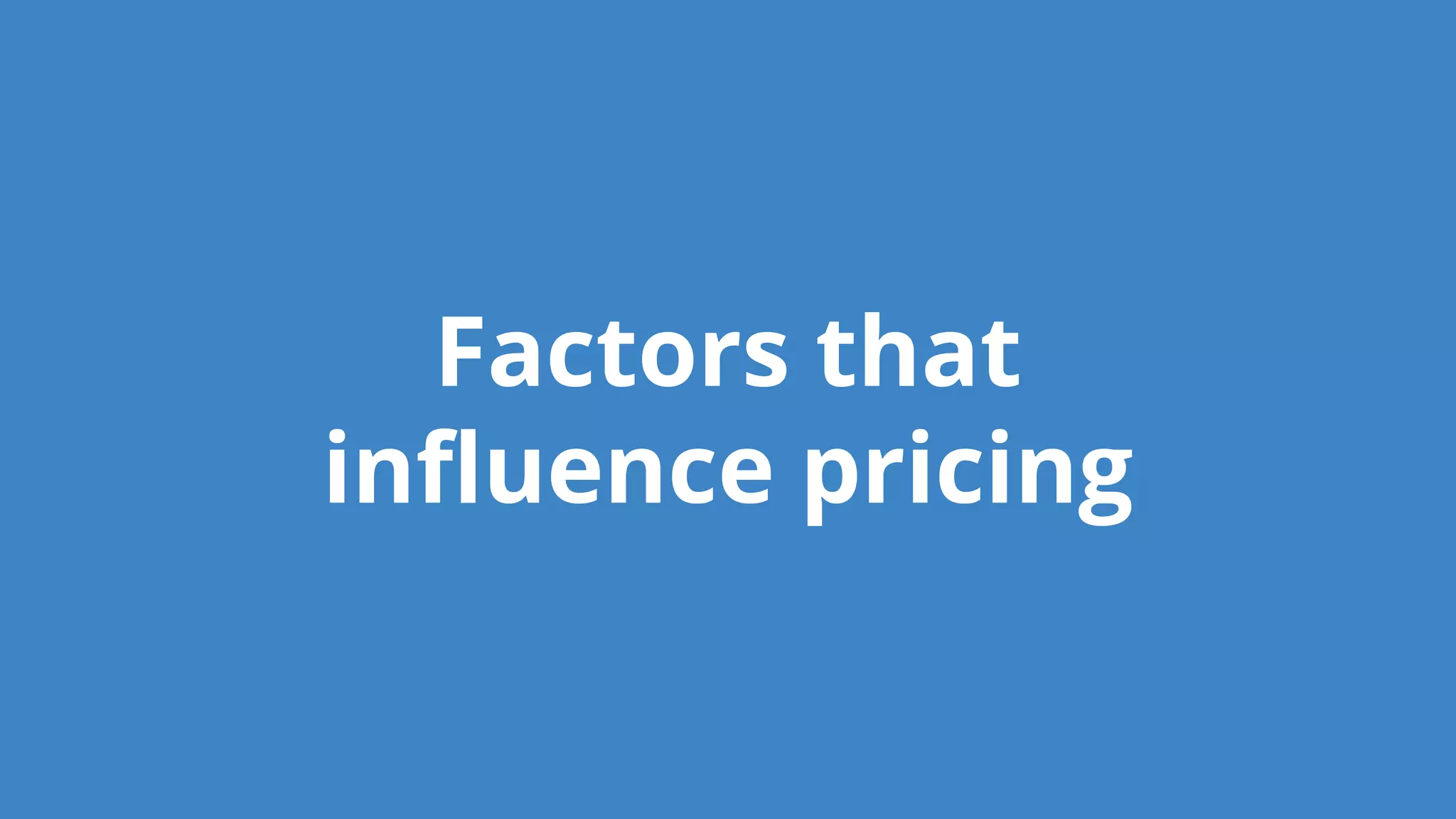 Factors that
influence pricing
 