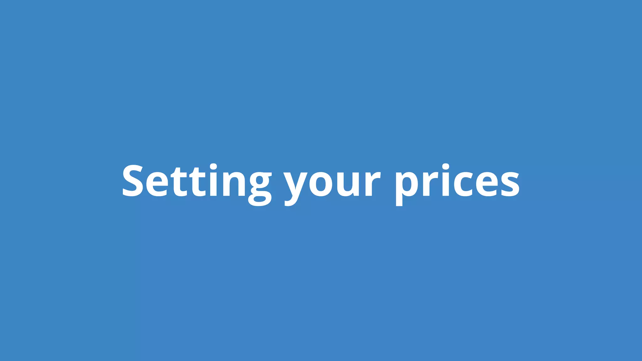 Setting your prices
 