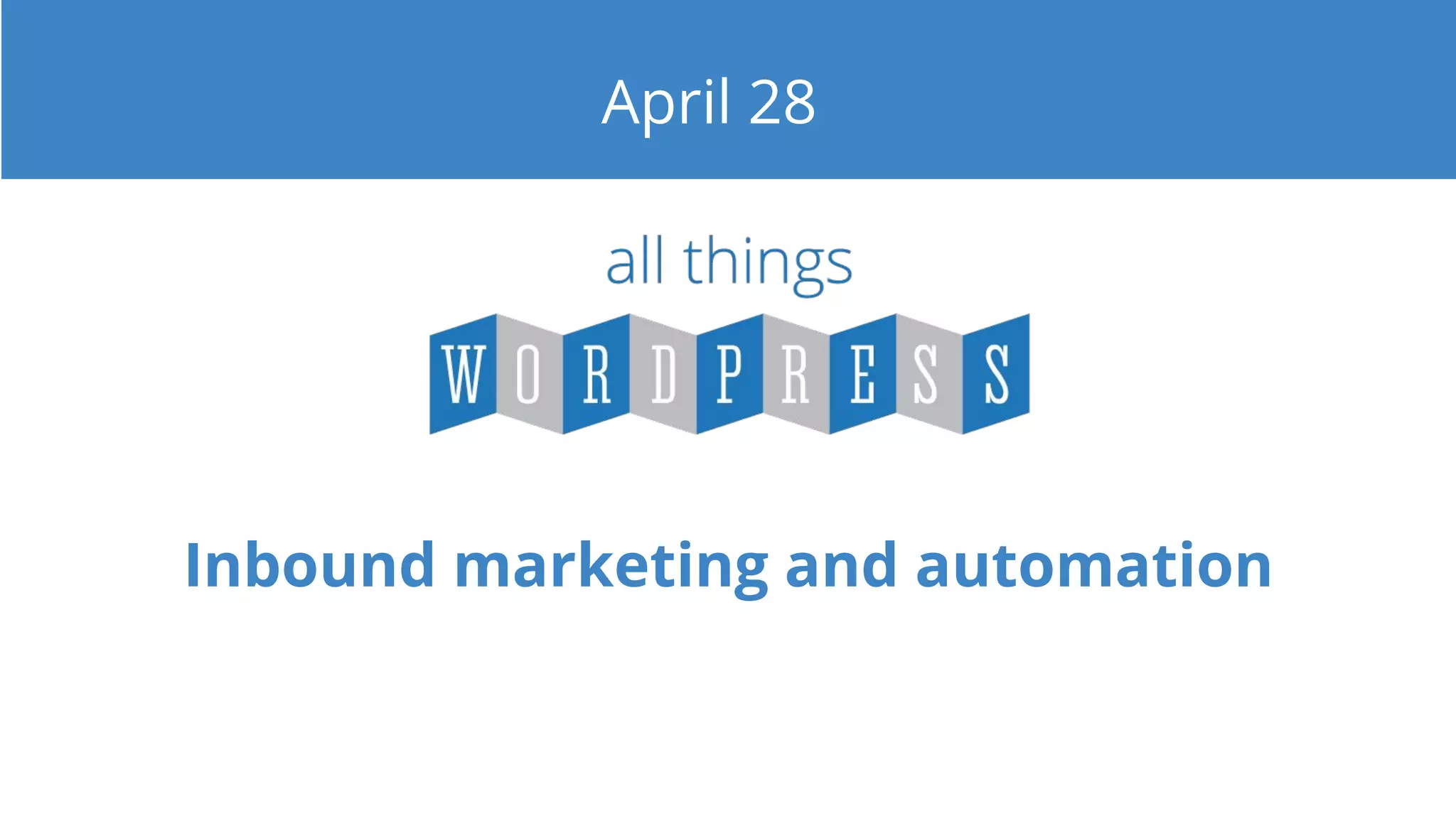 Inbound marketing and automation
April 28
 