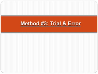 Method #3: Trial & Error
 
