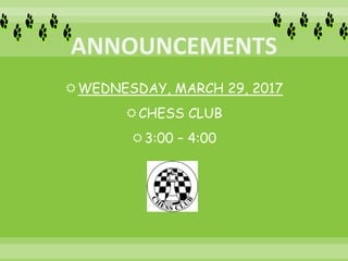 WEDNESDAY, MARCH 29, 2017
CHESS CLUB
3:00 – 4:00
 