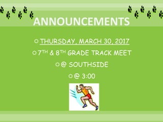 THURSDAY, MARCH 30, 2017
7TH & 8TH GRADE TRACK MEET
@ SOUTHSIDE
@ 3:00
 