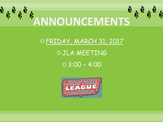 FRIDAY, MARCH 31, 2017
JLA MEETING
3:00 – 4:00
 