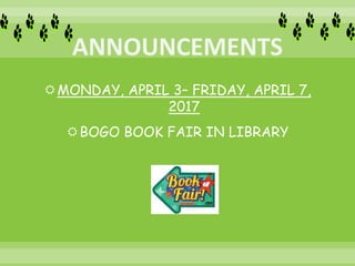 MONDAY, APRIL 3– FRIDAY, APRIL 7,
2017
BOGO BOOK FAIR IN LIBRARY
 