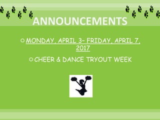 MONDAY, APRIL 3– FRIDAY, APRIL 7,
2017
CHEER & DANCE TRYOUT WEEK
 