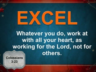 Whatever you do, work at with all your heart, as working for the Lord, not for others. Colossians 3:23 