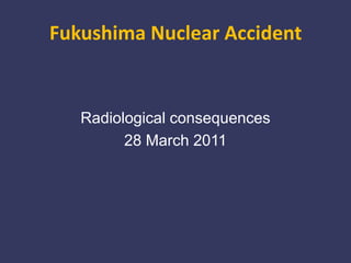 Fukushima Nuclear Accident Radiological consequences 28 March 2011 