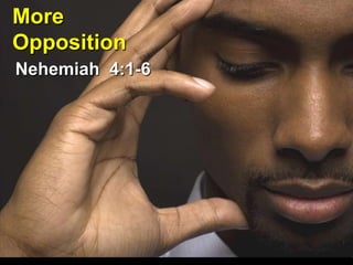 More
Opposition
Nehemiah 4:1-6
 