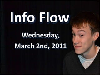 Info Flow Wednesday, March 2nd, 2011 
