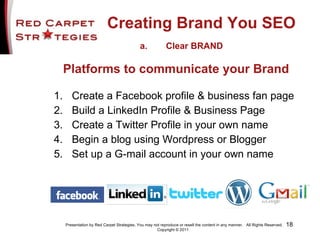 Creating Brand You SEO <ul><li>Create a Facebook profile & business fan page </li></ul><ul><li>Build a LinkedIn Profile & ...