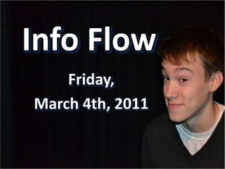 Info Flow Friday, March 4th, 2011 