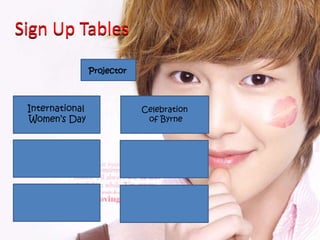 Sign Up Tables
International
Women’s Day
Sign Up Tables
Projector
Celebration
of Byrne
 