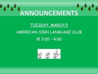 TUESDAY, MARCH 5
AMERICAN SIGN LANGUAGE CLUB
@ 3:00 – 4:00
 