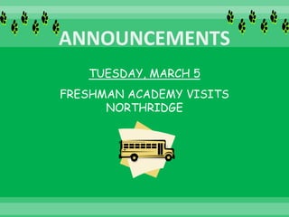 TUESDAY, MARCH 5
FRESHMAN ACADEMY VISITS
NORTHRIDGE
 