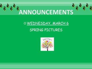 WEDNESDAY, MARCH 6
SPRING PICTURES
 
