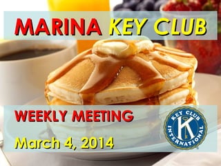 MARINA KEY CLUB

WEEKLY MEETING
March 4, 2014

 